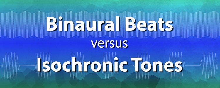 Isochronic Tones Vs Binaural Beats
